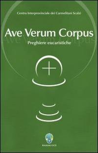 Ave verum corpus. Preghiere eucaristiche  - Libro OCD 2007 | Libraccio.it