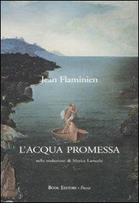 L' acqua promessa. Testo francese a fronte - Jean Flaminien - Libro Book Editore 2014, Serendip | Libraccio.it