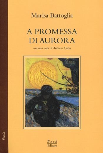 A promessa di aurora - Marisa Battoglia - Libro Book Editore 2013, Minerva. Nuova serie | Libraccio.it
