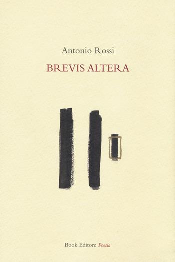 Brevis altera - Antonio Rossi - Libro Book Editore 2016, Serendip | Libraccio.it