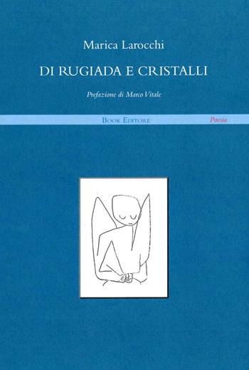 Di rugiada e cristalli - Marica Larocchi - Libro Book Editore 2017, Serendip | Libraccio.it