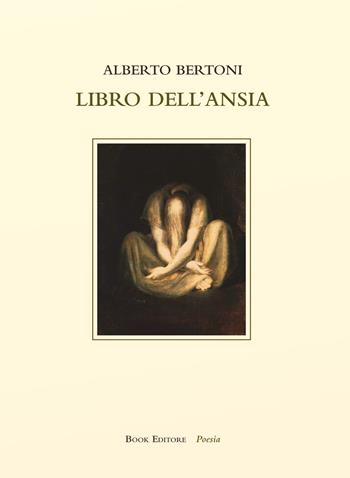 Libro dell'ansia - Alberto Bertoni - Libro Book Editore 2024, Fuoricollana | Libraccio.it