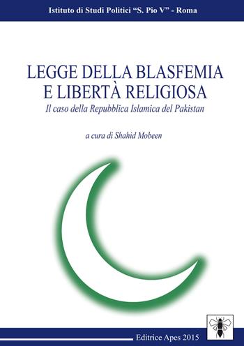 Legge della blasfemia e libertà religiosa. Il caso della Repubblica islamica del Pakistan - Shahid Mobeen, Daniel Nasreen - Libro Apes 2015 | Libraccio.it