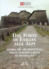 Dal forte di Exilles alle Alpi. Storia ed architettura delle fortificazioni di montagna