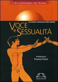 Voce e sessualità. L'incantesimo dei sensi - Alfonso Gianluca Gucciardo - Libro Omega 2007, Scientifica | Libraccio.it