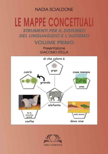 Le mappe concettuali. Strumenti per il disturbo del linguaggio e autismo. Vol. 1 - Nadia Scialdone - Libro Omega 2012 | Libraccio.it