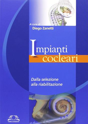 Impianti cocleari. Dalla selezione alla riabilitazione  - Libro Omega 2013 | Libraccio.it