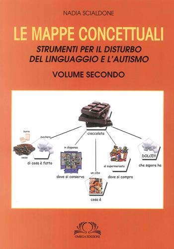 Le mappe concettuali. Strumenti per il disturbo del linguaggio e autismo. Vol. 2 - Nadia Scialdone - Libro Omega 2014 | Libraccio.it