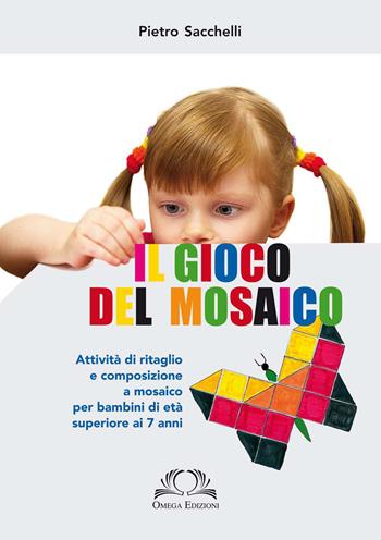 il gioco del mosaico - Pietro Sacchelli - Libro Omega 2018 | Libraccio.it