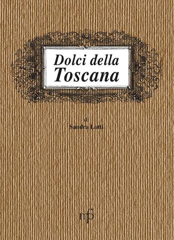 Dolci della Toscana - Sandra Lotti - Libro Pacini Fazzi 1997, I mangiari | Libraccio.it