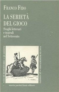 La serietà del gioco. Svaghi letterari e teatrali nel Settecento - Franco Fido - Libro Pacini Fazzi 1998, Voci di repertorio. Quaderni | Libraccio.it
