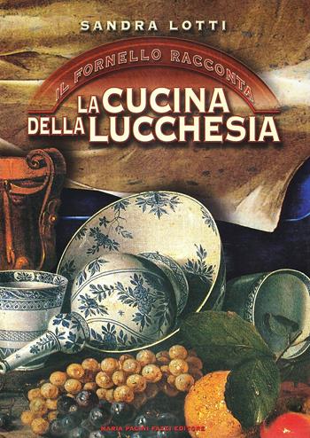 Il fornello racconta. La cucina della Lucchesia - Sandra Lotti - Libro Pacini Fazzi 2004 | Libraccio.it
