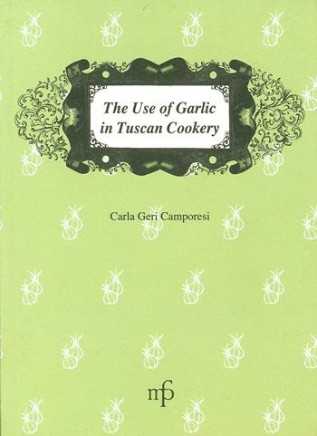 The use of garlic in Tuscan cookery - Carla Geri Camporesi - Libro Pacini Fazzi 2007, I mangiari | Libraccio.it