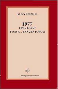 1977 e dintorni... fino a Tangentopoli - Aldo Spinelli - Libro Pacini Fazzi 2010 | Libraccio.it