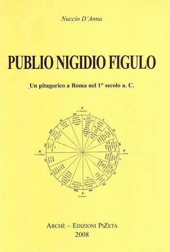 Publio Nigidio Figulo. Un pitagorico a Roma nel 1°secolo a. C. - Nuccio D'Anna - Libro Arché 2009, Biblioteca dell'Unicorno | Libraccio.it