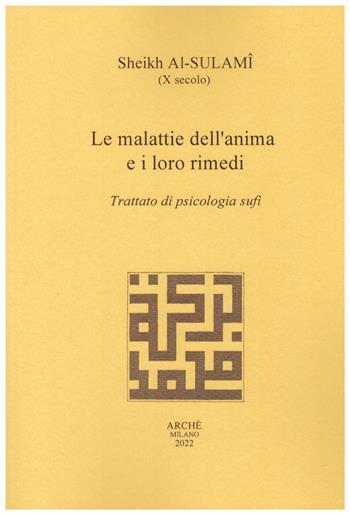 Le malattie dell'anima e i loro rimedi. Trattato di psicologia sufi - Sheikh Al Sulamî - Libro Arché 2022 | Libraccio.it