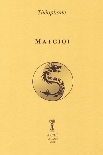 Matgioi - Théophane - Libro Arché 2022, Biblioteca dell'Unicorno | Libraccio.it