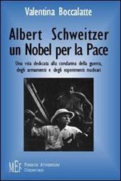 Albert Schweitzer. Un Nobel per la pace. L'etica del rispetto per la vita