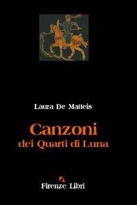 Canzoni dei quarti di luna - Laura De Matteis - Libro Firenze Libri 2002, Parsifal | Libraccio.it