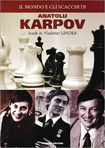 Il mondo e gli scacchi di Anatolij Karpov - Isaak Linder, Vladimir Linder - Libro Prisma 2008 | Libraccio.it