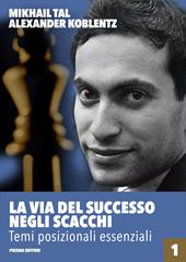 La via del successo negli scacchi. Vol. 1: Temi posizionali essenziali
