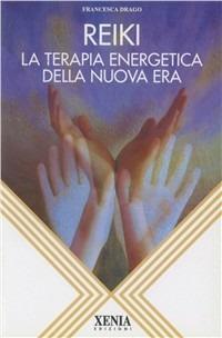 Reiki. La terapia energetica della nuova era - Francesca Drago - Libro Xenia 1994, L'altra scienza | Libraccio.it