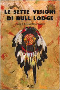 Le sette visioni di Bull Lodge  - Libro Xenia 1999, Uomini Rossi | Libraccio.it