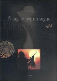 Piangere per un sogno - Richard Erdoes - Libro Xenia 1999, Uomini Rossi | Libraccio.it