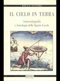 Il cielo in terra. Astrocartografia e astrologia dello spazio locale - Rocco Pinneri - Libro Xenia 1999, Cielo e terra | Libraccio.it