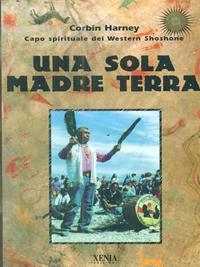 Una sola madre terra - Corbin Harney - Libro Xenia 1999, Uomini Rossi | Libraccio.it