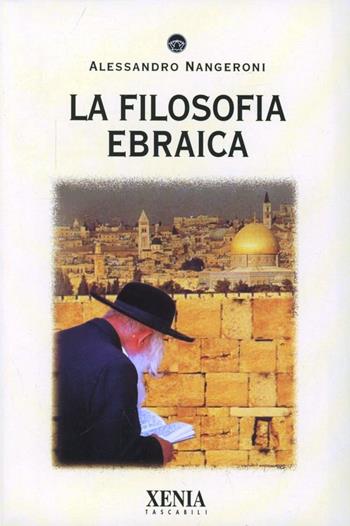 La filosofia ebraica - Alessandro Nangeroni - Libro Xenia 1999, I tascabili | Libraccio.it