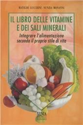 Il libro delle vitamine e dei sali minerali. Integrare l'alimentazione secondo il proprio stile di vita