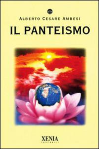 Il panteismo - Alberto Cesare Ambesi - Libro Xenia 2000, I tascabili | Libraccio.it