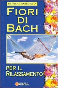 Fiori di Bach per il rilassamento - Barbara Mazzarella - Libro Xenia 2001, Mini Xenia | Libraccio.it
