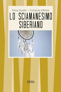 Lo sciamanesimo siberiano - Anna Saudin, Costanzo Allione - Libro Xenia 2002, I tascabili | Libraccio.it