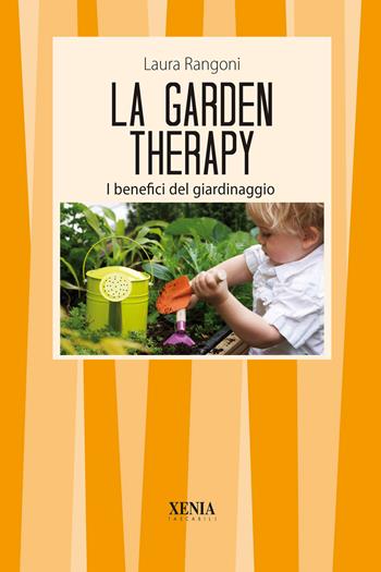 La garden therapy. Giardinaggio e benessere - Laura Rangoni - Libro Xenia 2002, I tascabili | Libraccio.it