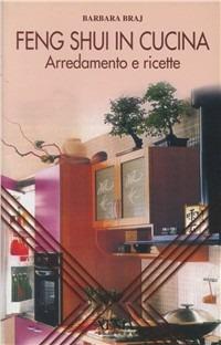 Feng shui in cucina. Arredamento e ricette - Barbara Braj - Libro Xenia 2003, L'altra scienza | Libraccio.it