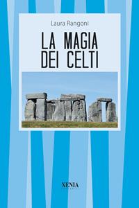 La magia dei celti - Laura Rangoni - Libro Xenia 2006, I tascabili | Libraccio.it