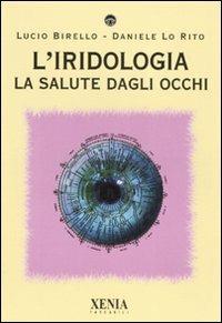 L' iridologia. La salute dagli occhi - Lucio Birello, Daniele Lo Rito - Libro Xenia 2007, I tascabili | Libraccio.it