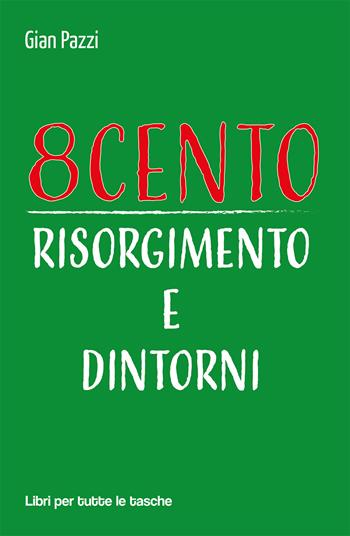 8cento. Risorgimento e dintorni - Gian Pazzi - Libro Robin 2021, Libri per tutte le tasche | Libraccio.it