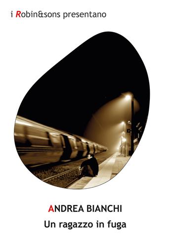 Un ragazzo in fuga - Andrea Bianchi - Libro Robin 2021, Robin&sons | Libraccio.it
