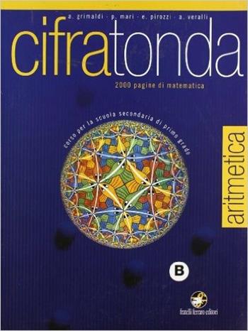 Cifratonda. Aritmetica. Vol. B. Ediz. illustrata. Con espansione online. Vol. 2 - A. Grimaldi, P. Mari, A. Veralli - Libro Ferraro Editori 2008 | Libraccio.it