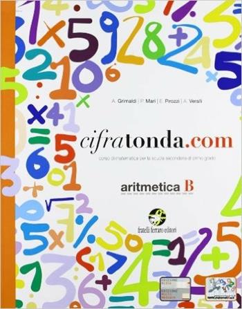 Cifratonda.com. Vol. B: Aritmetica. Con espansione online - A. Grimaldi, P. Mari, A. Veralli - Libro Ferraro Editori 2011 | Libraccio.it