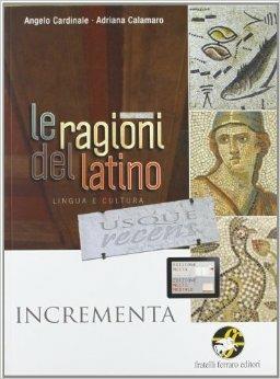 Le ragioni del latino usque recens. Incrementa. - Angelo Cardinale, Adriana Calamaro - Libro Ferraro Editori 2011 | Libraccio.it