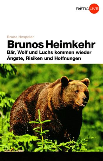 Brunos Heimwehr. Bar, Luchs und Wolf Kommen Wieder Angste, Risiken und Hoffnungen - Bruno Hespeler - Libro Raetia 2008 | Libraccio.it