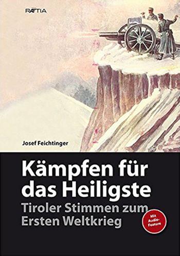 Kämpfen für das heiligste. Tiroler stimmen zum ersten weltkrieg - Josef Feichtinger - Libro Raetia 2014 | Libraccio.it