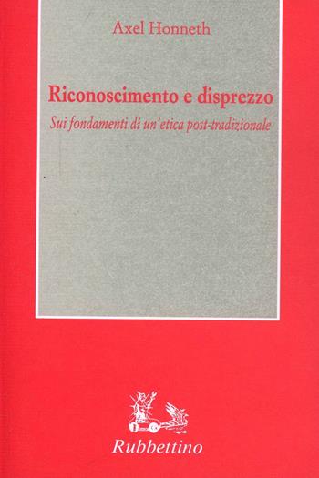Riconoscimento e disprezzo - Axel Honneth - Libro Rubbettino 1993, Saggi brevi di sociologia | Libraccio.it