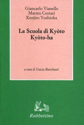 La scuola di Kioto. Kioto-Ha - Giancarlo Vianello, Matteo Cestari, Kenjiro Yoshioka - Libro Rubbettino 1996, Saggi brevi di estetica comparata | Libraccio.it