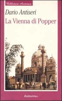 La vienna di Popper - Dario Antiseri - Libro Rubbettino 2000, Biblioteca austriaca | Libraccio.it