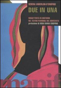 Due in una. Soggettività ed erotismo nel teatro femminile del novecento - Serena Anderlini D'Onofrio - Libro Manifestolibri 2003, Indagini | Libraccio.it